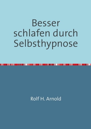 Besser schlafen durch Selbsthypnose Nutzen Sie die unermesslichen M?glichkeiten Ihres UnterbewusstseinsŻҽҡ[ Rolf H. Arnold ]