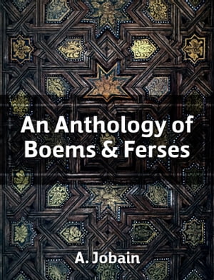 An Anthology of Boems & Ferses【電子書籍】[ A Jobain ]