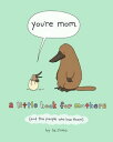 You 039 re Mom A Little Book for Mothers (And the People Who Love Them)【電子書籍】 Liz Climo