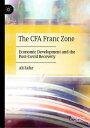 The CFA Franc Zone Economic Development and the Post-Covid Recovery【電子書籍】 Ali Zafar
