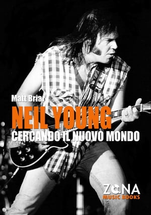 Neil Young. Cercando il nuovo mondo