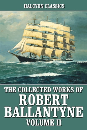 The Collected Works of R.M. Ballantyne Volume II