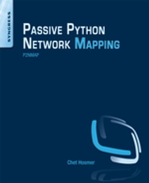 Python Passive Network Mapping P2NMAP【電子書籍】[ Chet Hosmer ]