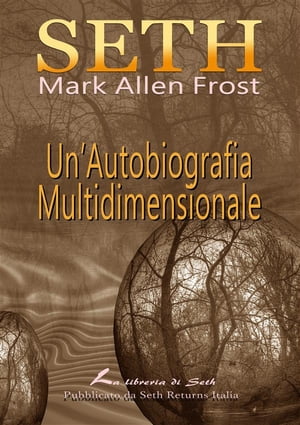 SETH Un'Autobiografia Multidimensionale【電子書籍】[ Mark Allen Frost ]