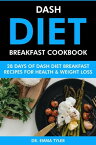 Dash Diet Breakfast Cookbook: 28 Days of Dash Diet Breakfast Recipes for Health & Weight Loss.【電子書籍】[ Dr. Emma Tyler ]