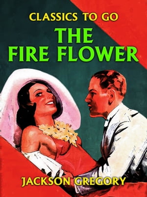 The Fire Flower【電子書籍】[ Jackson Grego