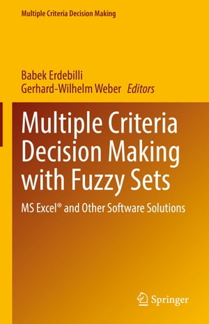 Multiple Criteria Decision Making with Fuzzy Sets MS Excel and Other Software Solutions【電子書籍】