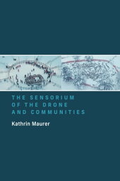 The Sensorium of the Drone and Communities【電子書籍】[ Kathrin Maurer ]