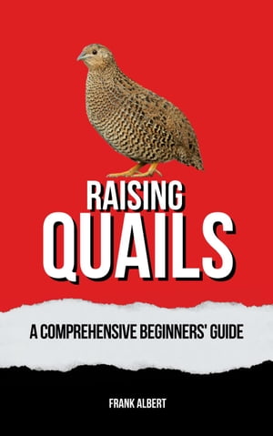 Raising Quails: A Comprehensive Beginners' Guide