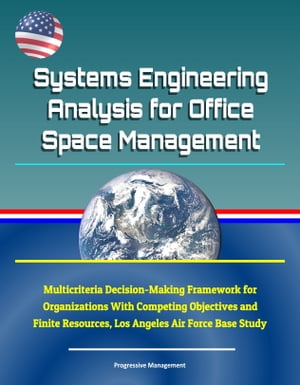 Systems Engineering Analysis for Office Space Management: Multicriteria Decision-Making Framework for Organizations With Competing Objectives and Finite Resources, Los Angeles Air Force Base Study