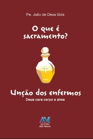 O que ? sacramento? - Un??o dos Enfermos Deus cura corpo e almaŻҽҡ[ Jo?o de Deus G?is ]