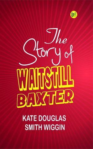 ŷKoboŻҽҥȥ㤨The Story of Waitstill BaxterŻҽҡ[ Kate Douglas Smith Wiggin ]פβǤʤ158ߤˤʤޤ