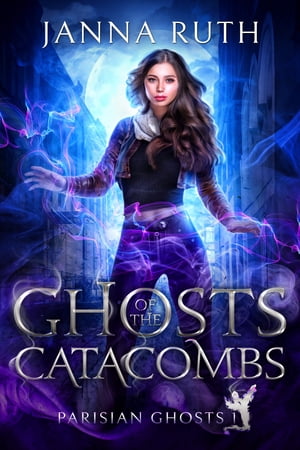 Ghosts of the Catacombs【電子書籍】[ Janna Ruth ]