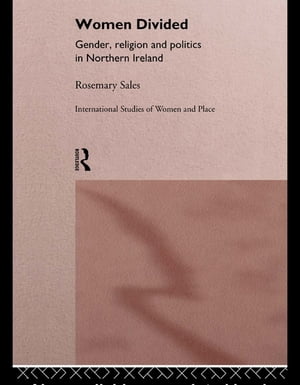 Women Divided Gender, Religion and Politics in Northern Ireland【電子書籍】[ Rosemary Sales ]