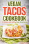 Vegan Tacos Cookbook: 25 Delicious and Healthy Vegan Tacos Recipes