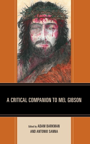 A Critical Companion to Mel Gibson