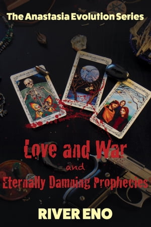 Love and War ー and Eternally Damning Prophecies (The Anastasia Evolution Series)