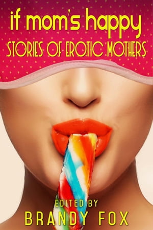 If Mom's Happy: Stories of Erotic Mothers【電