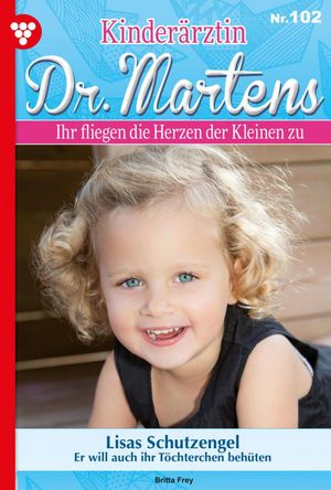 Kinder?rztin Dr. Martens 102 ? Arztroman Lisas Schutzengel【電子書籍】[ Britta Frey ]