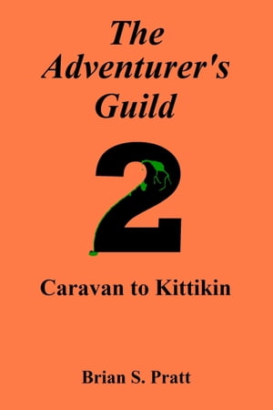 The Adventurer's Guild: #2-Caravan to Kittikin【電子書籍】[ Brian S. Pratt ]