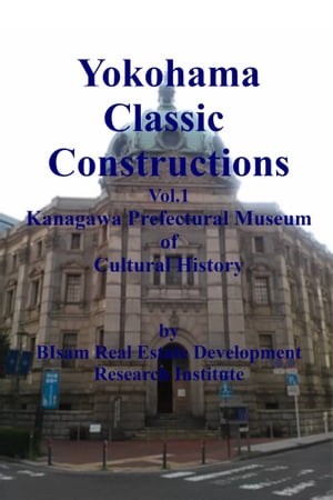 Yokohama Classic Constructions Vol.1 Kanagawa Prefectural Museum Of Cultural History