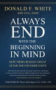 Always End with the Beginning in Mind How Firms Remain Great AFTER the Founder Exits【電子書籍】 Donald F. White