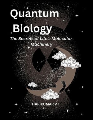 Quantum Biology: The Secrets of Life's Molecular Machinery