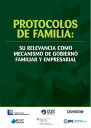 Protocolos de familia: su relevancia como mecanismo de gobierno familiar y empresarial【電子書籍】 Alexander Guzm n V squez