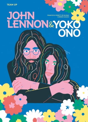 Team Up: John Lennon & Yoko Ono【電子書籍】[ Francesca Ferretti de Blonay ]