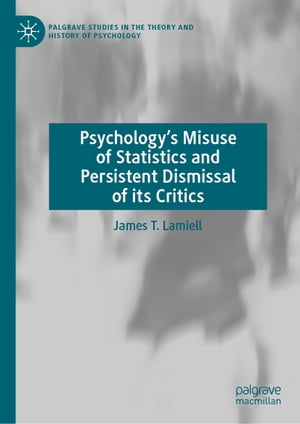 楽天楽天Kobo電子書籍ストアPsychology’s Misuse of Statistics and Persistent Dismissal of its Critics【電子書籍】[ James T. Lamiell ]