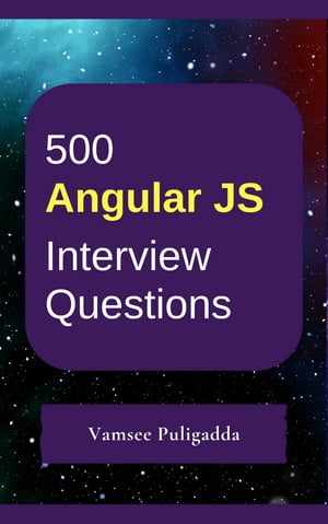 500 AngularJS Interview Questions and Answers【電子書籍】 Vamsee Puligadda
