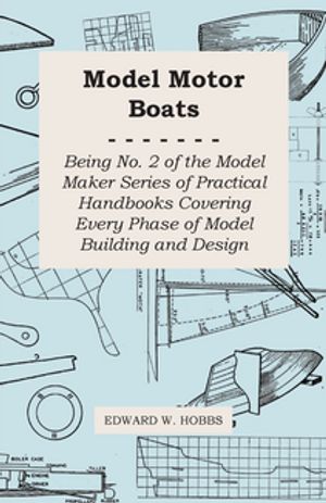 Model Motor Boats - Being No. 2 of the Model Maker Series of Practical Handbooks Covering Every ..