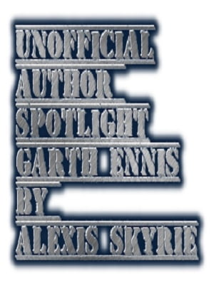 Unofficial Author Spotlight Garth Ennnis and Faith