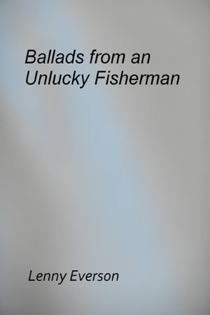 Ballads from an Unlucky Fisherman