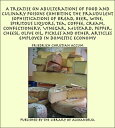 A Treatise on Adulterations of Food and Culinary Poisons Exhibiting the Fraudulent Sophistications of Bread, Beer, Wine, Spiritous Liquors, Tea, Coffee, Cream, Confectionery, Vinegar, Mustard, Pepper, Cheese, Olive Oil, Pickles【電子書籍】