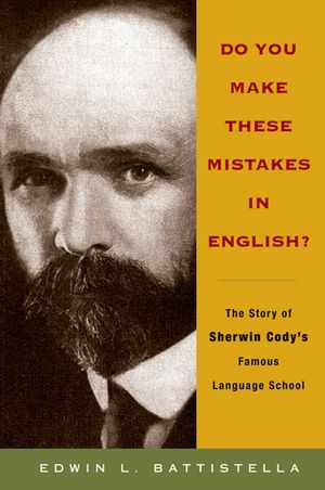 Do You Make These Mistakes in English? The Story of Sherwin Cody's Famous Language SchoolŻҽҡ[ Edwin L Battistella ]