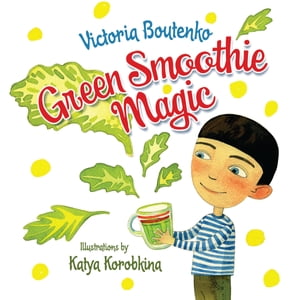 Green Smoothie Magic【電子書籍】[ Victoria Boutenko ]