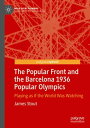 The Popular Front and the Barcelona 1936 Popular Olympics Playing as if the World Was Watching【電子書籍】 James Stout