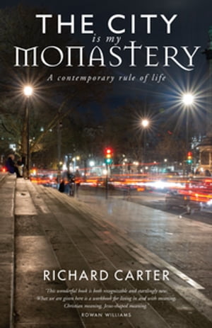 The City is my Monastery A contemporary rule of life【電子書籍】[ Carter ]
