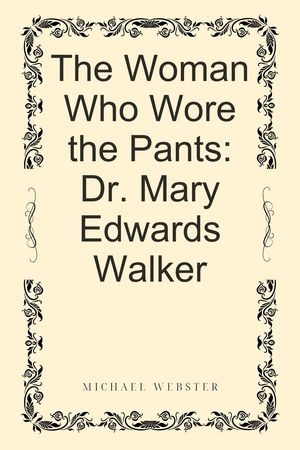 The Woman Who Wore the Pants: Dr. Mary Edwards Walker