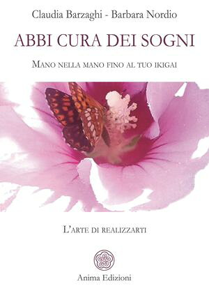 楽天楽天Kobo電子書籍ストアAbbi cura dei sogni Mano nella mano fino al tuo ikigai ? L’arte di realizzarti【電子書籍】[ Claudia Barzaghi ]