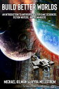 Build Better Worlds: An Introduction to Anthropology for Game Designers, Fiction Writers, and Filmmakers【電子書籍】 Michael Kilman