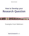 How to Develop your Research Question Examples from Webinars【電子書籍】 Martin Gertler