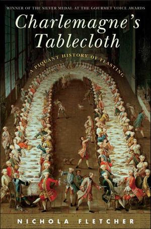 Charlemagne's Tablecloth A Piquant History of Feasting【電子書籍】[ Nichola Fletcher ]