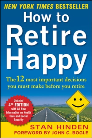 How to Retire Happy, Fourth Edition: The 12 Most Important Decisions You Must Make Before You Retire