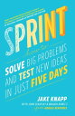 Sprint the bestselling guide to solving business problems and testing new ideas the Silicon Valley way【電子書籍】 Jake Knapp