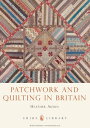 Patchwork and Quilting in Britain【電子書籍】[ Heather Audin ]