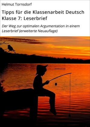 Tipps f?r die Klassenarbeit Deutsch Klasse 7: Leserbrief Der Weg zur optimalen Argumentation in einem Leserbrief (erweiterte Neuauflage)