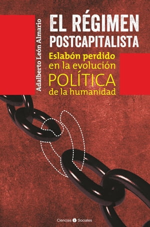 El r?gimen postcapitalista. Eslab?n perdido en la evoluci?n pol?tica de la humanidad【電子書籍】[ Adalberto Le?n Almario ]