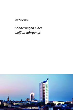 Erinnerungen eines wei?en Jahrgangs Wie ein cleverer Knirps die Kriegs- und Nachkriegsjahre in Leipzig ?berlebte, auf dem Weg zum Staatspr?sidenten in den Westen fl?chtete und zum erfolgreichen Unternehmer avancierte